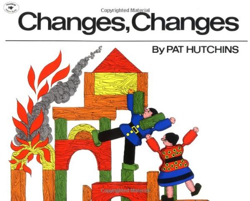 Changes, Changes (Aladdin Picture Books) by Pat Hutchins