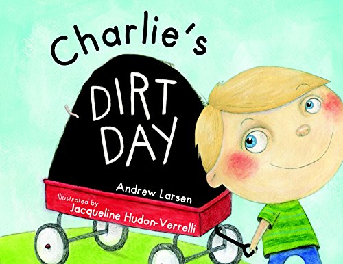 Charlie's Dirt Day by Andrew Larsen  ,