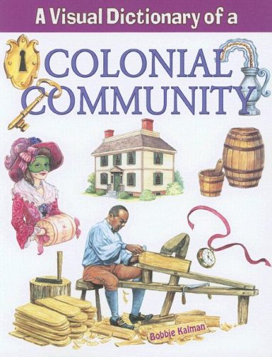 A Visual Dictionary of a Colonial Community (Crabtree Visual Dictionaries) by Bobbie Kalman
