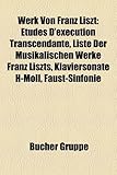 Werk Von Franz Liszt: Etudes D'Execution Transcendante, Liste Der Musikalischen Werke Franz Liszts, Klaviersonate H-Moll, Faust-Sinfonie