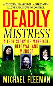 Deadly Mistress: A True Story of Marriage, Betrayal and Murder (St. Martin's True Crime Library) by Michael Fleeman