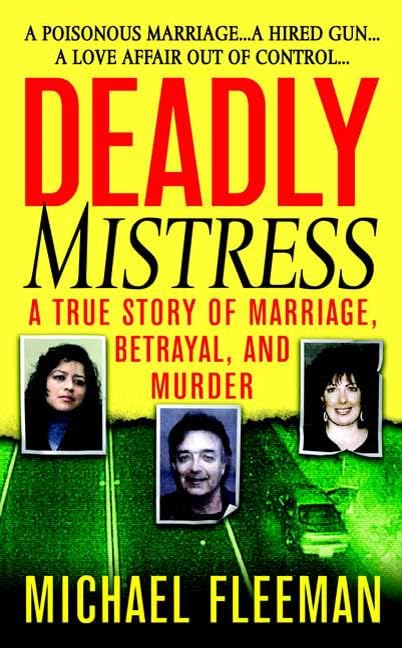 Deadly Mistress: A True Story of Marriage, Betrayal and Murder (St. Martin's True Crime Library) by Michael Fleeman