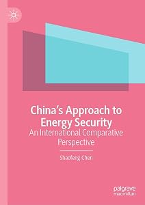 China’s Approach to Energy Security: An International Comparative Perspective by Shaofeng Chen