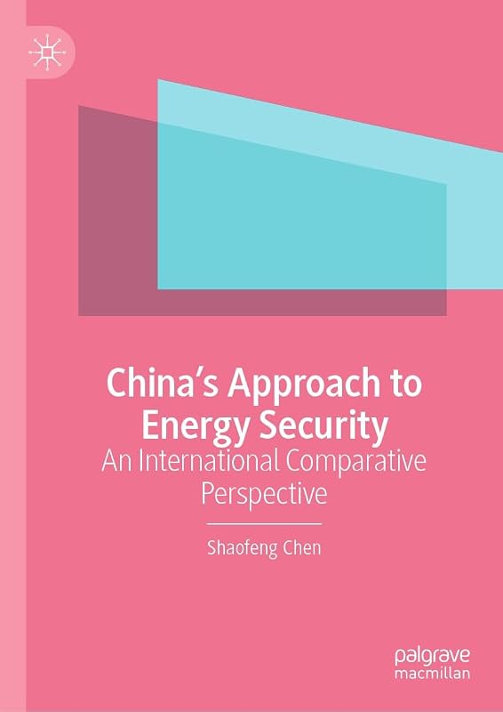 China’s Approach to Energy Security: An International Comparative Perspective by Shaofeng Chen