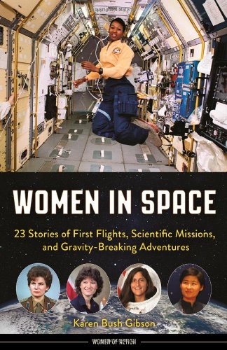 Women in Space: 23 Stories of First Flights, Scientific Missions, and Gravity-Breaking Adventures by Karen Bush Gibson