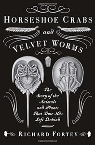 Horseshoe Crabs and Velvet Worms: The Story of the Animals and Plants That Time Has Left Behind