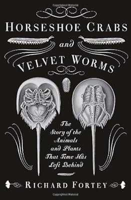 Horseshoe Crabs and Velvet Worms: The Story of the Animals and Plants That Time Has Left Behind