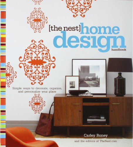 The Nest Home Design Handbook: Simple ways to decorate, organize, and personalize your place by Carley Roney