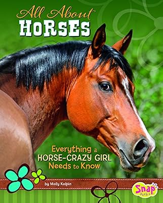All About Horses: Everything A Horse-Crazy Girl Needs to Know
