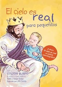 El cielo es Real - edici?n ilustrada para peque?itos: La asombrosa historia de un ni?o peque?o de su viaje al cielo de ida y vuelta (Spanish Edition)