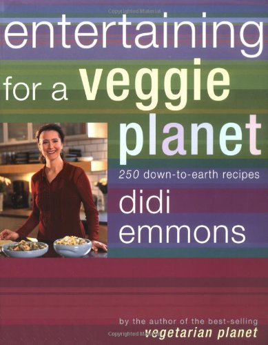 Entertaining for a Veggie Planet: 250 Down-to-Earth Recipes by Didi Emmons