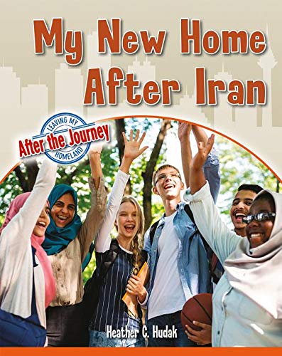 My New Home After Iran (Leaving My Homeland: After the Journey) by Heather C. Hudak