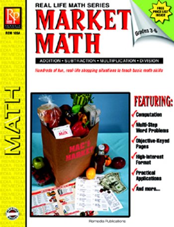 Market Math: Addition, Subtraction, Multiplication, Division, Grades 3-6 (Real Life Math Series)