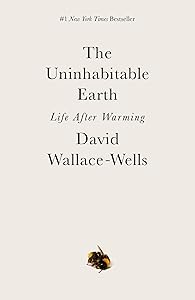 The Uninhabitable Earth: Life After Warming by David Wallace-Wells