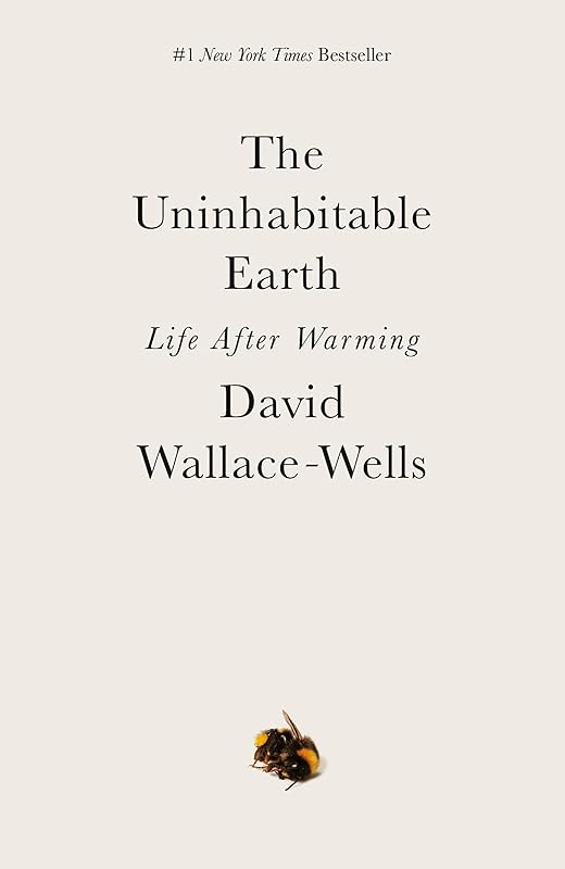 The Uninhabitable Earth: Life After Warming by David Wallace-Wells