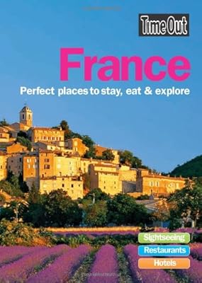 Time Out France: Perfect Places to Stay, Eat and Explore
