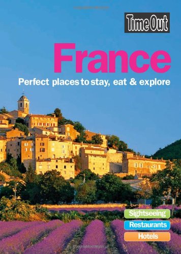 Time Out France: Perfect Places to Stay, Eat and Explore by Editors of Time Out