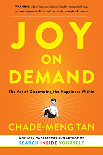 Joy on Demand: The Art of Discovering the Happiness Within by Chade-Meng Tan