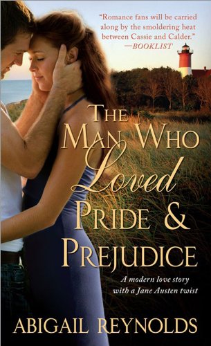 Man Who Loved Pride and Prejudice: A modern love story with a Jane Austen twist by Abigail Reynolds