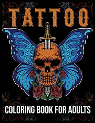 Tattoo Coloring Book For Adults: Coloring Books for Adults Relaxation with Butterfly, Sugar Skulls, Guns, Dragon, Roses and More Tatto Designs