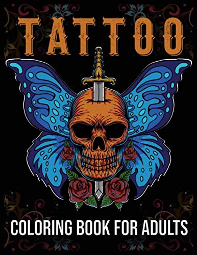 Tattoo Coloring Book For Adults: Coloring Books for Adults Relaxation with Butterfly, Sugar Skulls, Guns, Dragon, Roses and More Tatto Designs by Doel Publishing House