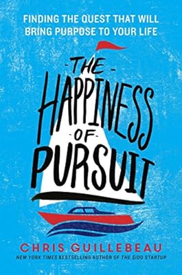 The Happiness of Pursuit: Finding the Quest That Will Bring Purpose to Your Life