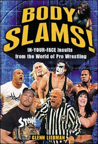 Body Slams!: In-Your-Face Insults from the World of Pro Wrestling by Glenn Liebman