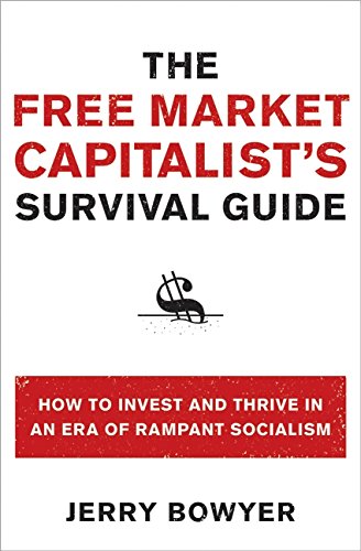 Free Market Capitalist's Survival Guide, The by Jerry Bowyer