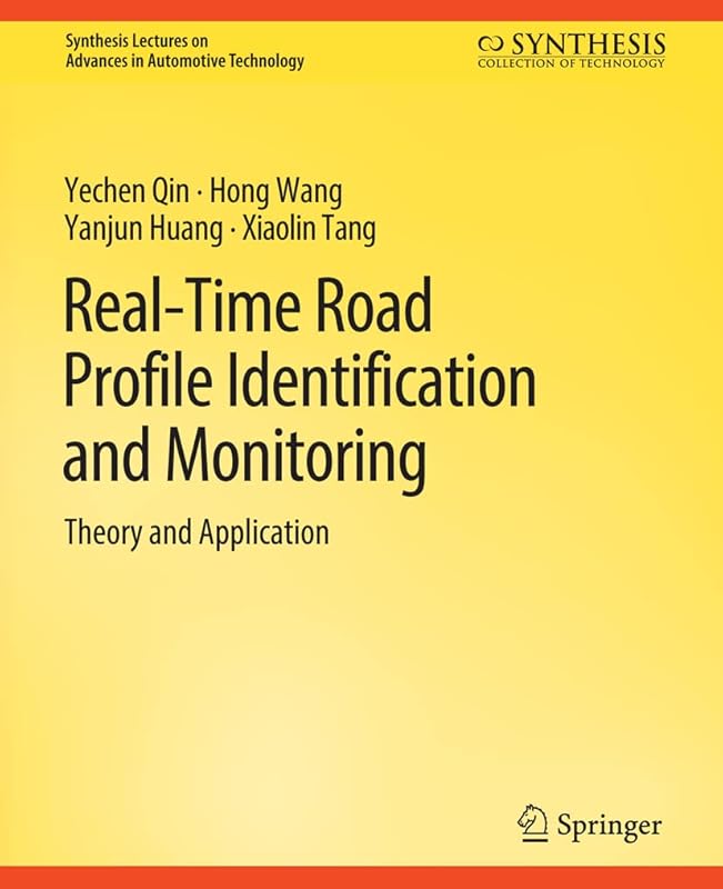 Real-Time Road Profile Identification and Monitoring: Theory and Application (Synthesis Lectures on Advances in Automotive Technology) by Yechen Qin