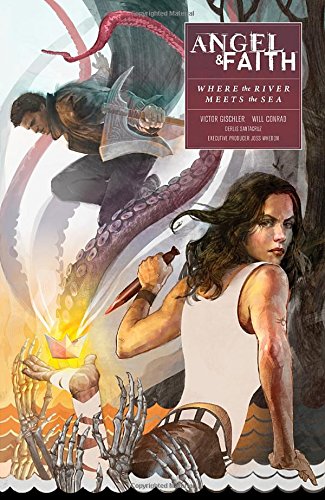 Angel and Faith: Season Ten Volume 1: Where the River Meets the Sea by Victor Gischler