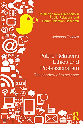 Public Relations Ethics and Professionalism: The Shadow of Excellence (Routledge New Directions in PR & Communication Research) by Johanna Fawkes