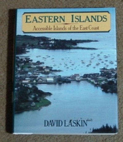 Eastern Islands: Accessible Islands of the East Coast by David Laskin