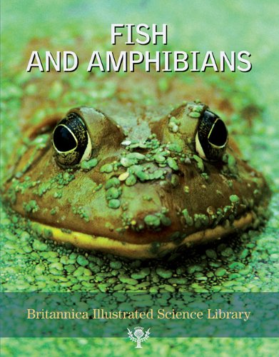 Fish and Amphibians (Britannica Illustrated Science Library) by Inc. Encyclopaedia Britannica