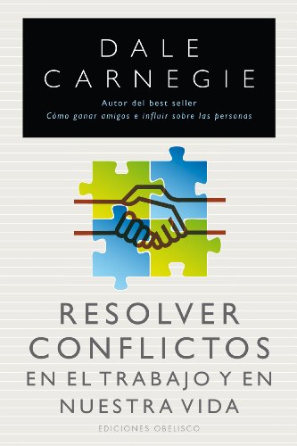Resolver conflictos en el trabajo by Dale Carnegie
