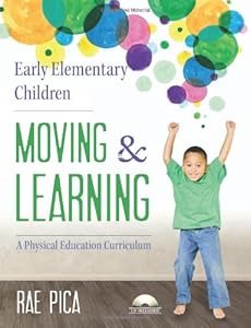 Early Elementary Children Moving and Learning: A Physical Education Curriculum