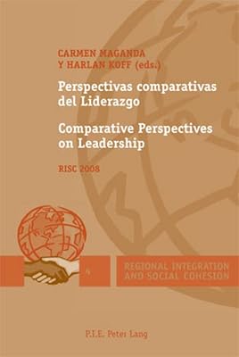Perspectivas comparativas del Liderazgo / Comparative Perspectives on Leadership: RISC 2008 (Regional Integration and Social Cohesion) (English and Spanish Edition)