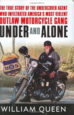 Under and Alone: The True Story of the Undercover Agent Who Infiltrated America's Most Violent Outlaw Motorcycle Gang