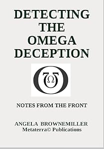 Detecting The Omega Deception: Notes From The Front (Metaterra® Chronicles Collection) by ANGELA BROWNEMILLER