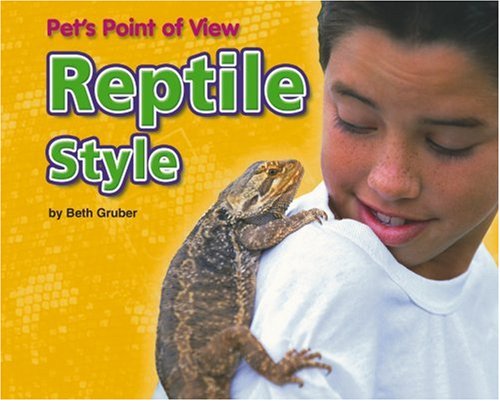 Reptile Style (Pet's Point of View) by Beth Gruber