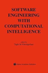 Software Engineering with Computational Intelligence (The Springer International Series in Engineering and Computer Science, 731) by Taghi M. Khoshgoftaar