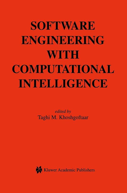 Software Engineering with Computational Intelligence (The Springer International Series in Engineering and Computer Science, 731) by Taghi M. Khoshgoftaar