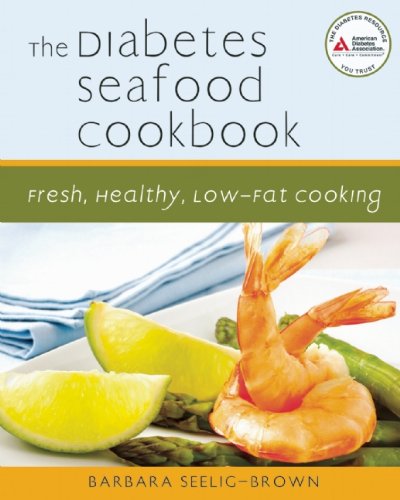 The Diabetes Seafood Cookbook: Fresh, Healthy, Low-Fat Cooking by Barbara Seelig-Brown