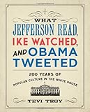 Tevi Troy, "What Jefferson Read, Ike Watched, and Obama Tweeted" (Regency, 2013)
