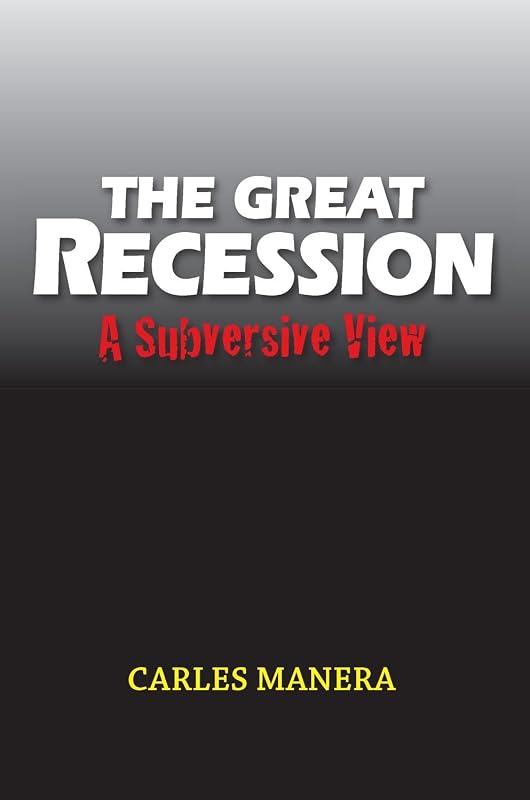 Great Recession: A Subversive View (LSE Studies in Spanish History) by Carles Manera