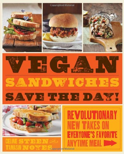 Vegan Sandwiches Save the Day!: Revolutionary New Takes on Everyone's Favorite Anytime Meal by Tamasin Noyes