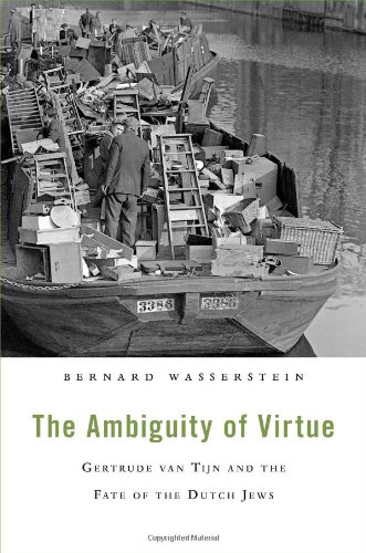 The Ambiguity of Virtue: Gertrude van Tijn and the Fate of the Dutch Jews by Bernard Wasserstein