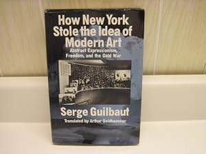 How New York Stole the Idea of Modern Art: Abstract Expressionism, Freedom, and the Cold War