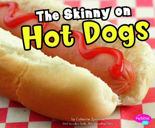 Skinny on Hot Dogs (Pebble Plus: Favorite Food Facts) by Catherine Ipcizade