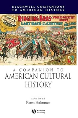 A Companion to American Cultural History (Wiley Blackwell Companions to American History Book 38)