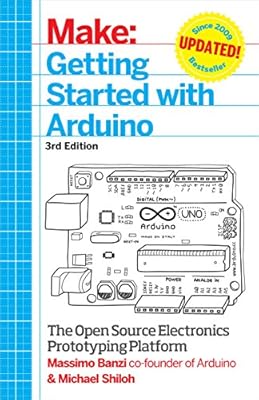 Make: Getting Started with Arduino: The Open Source Electronics Prototyping Platform